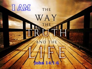 I AM
John 14:1-6
 
