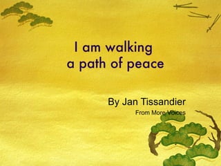 I am walking  a path of peace By Jan Tissandier From More Voices 