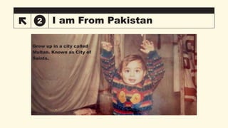 I am From Pakistan
2
Grew up in a city called
Multan. Known as City of
Saints.
 