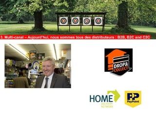 3. Multi-canal – Aujourd’hui, nous sommes tous des distributeurs : B2B, B2C and C2C
 