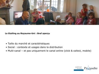 Le Etailing au Royaume-Uni : Bref aperçu




• Taille du marché et caractéristiques
• Social : contexte et usages dans la distribution
• Multi-canal – et pas uniquement le canal online (click & collect, mobile)
 