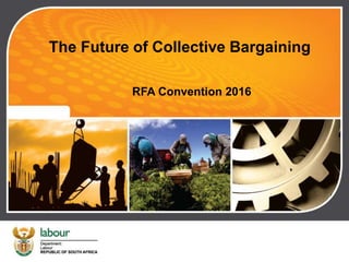 The Future of Collective Bargaining
RFA Convention 2016
 