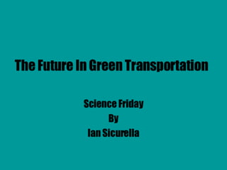 Ian: Science Friday- Electric cars