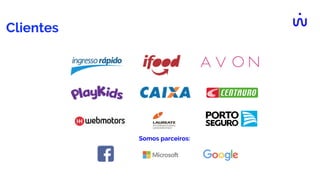 Somos parceiros:
Clientes
 