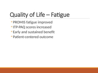 Quality of Life – Fatigue
◦ PROMIS fatigue improved
◦ ITP-PAQ scores increased
◦ Early and sustained benefit
◦ Patient-centered outcome
 