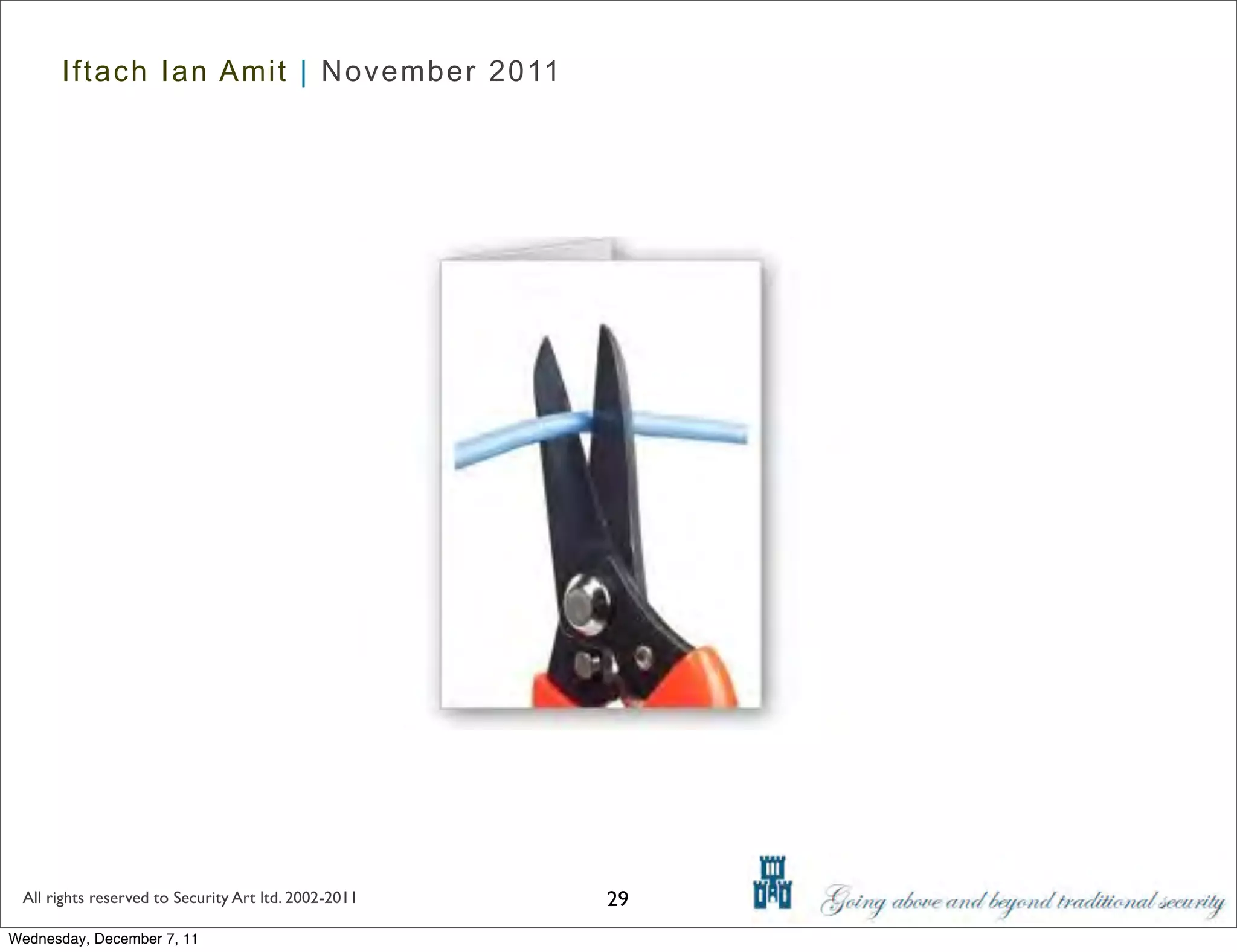 Iftach Ian Amit | November 2011




 All rights reserved to Security Art ltd. 2002-2011   29
Wednesday, December 7, 11
 