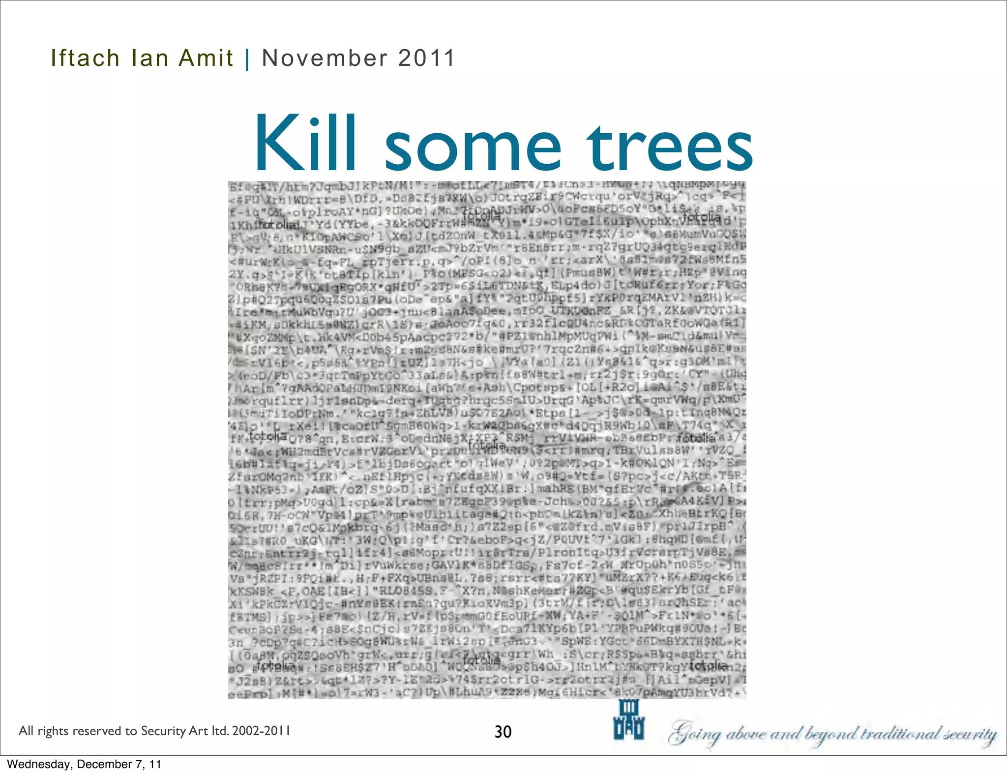 Iftach Ian Amit | November 2011



                                           Kill some trees




 All rights reserved to Security Art ltd. 2002-2011   30
Wednesday, December 7, 11
 