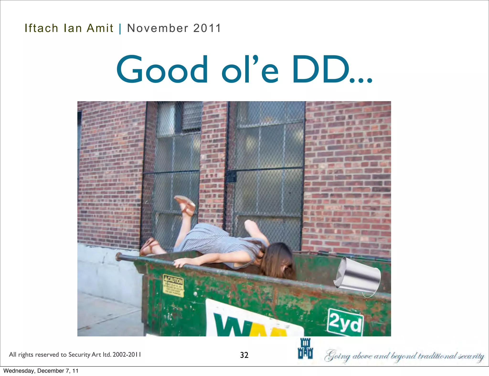 Iftach Ian Amit | November 2011



                                        Good ol’e DD...




 All rights reserved to Security Art ltd. 2002-2011   32
Wednesday, December 7, 11
 