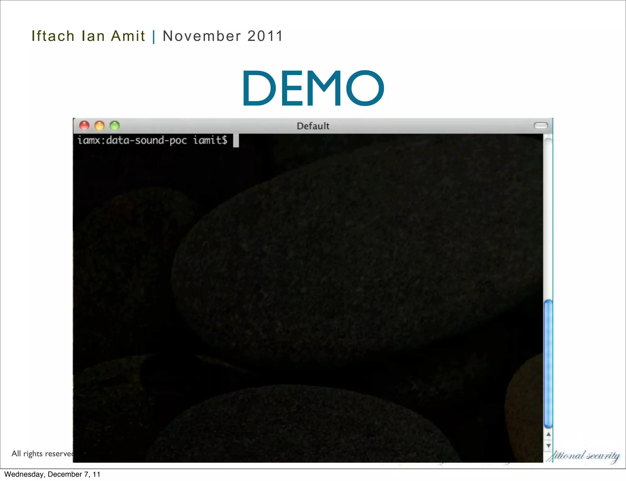 Iftach Ian Amit | November 2011



                                                      DEMO




 All rights reserved to Security Art ltd. 2002-2011    36
Wednesday, December 7, 11
 