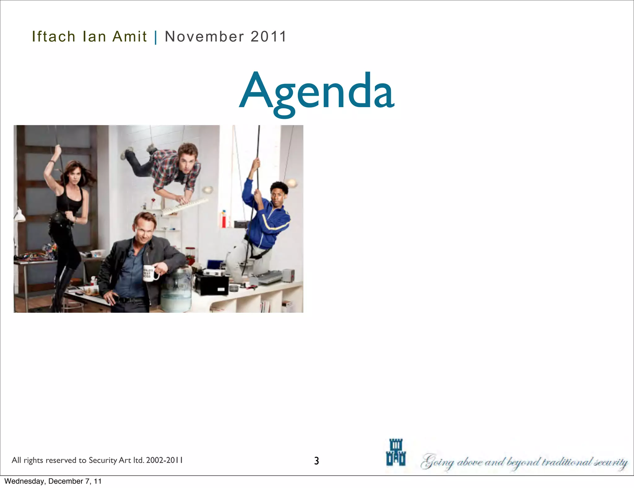 Iftach Ian Amit | November 2011



                                                      Agenda




 All rights reserved to Security Art ltd. 2002-2011     3
Wednesday, December 7, 11
 