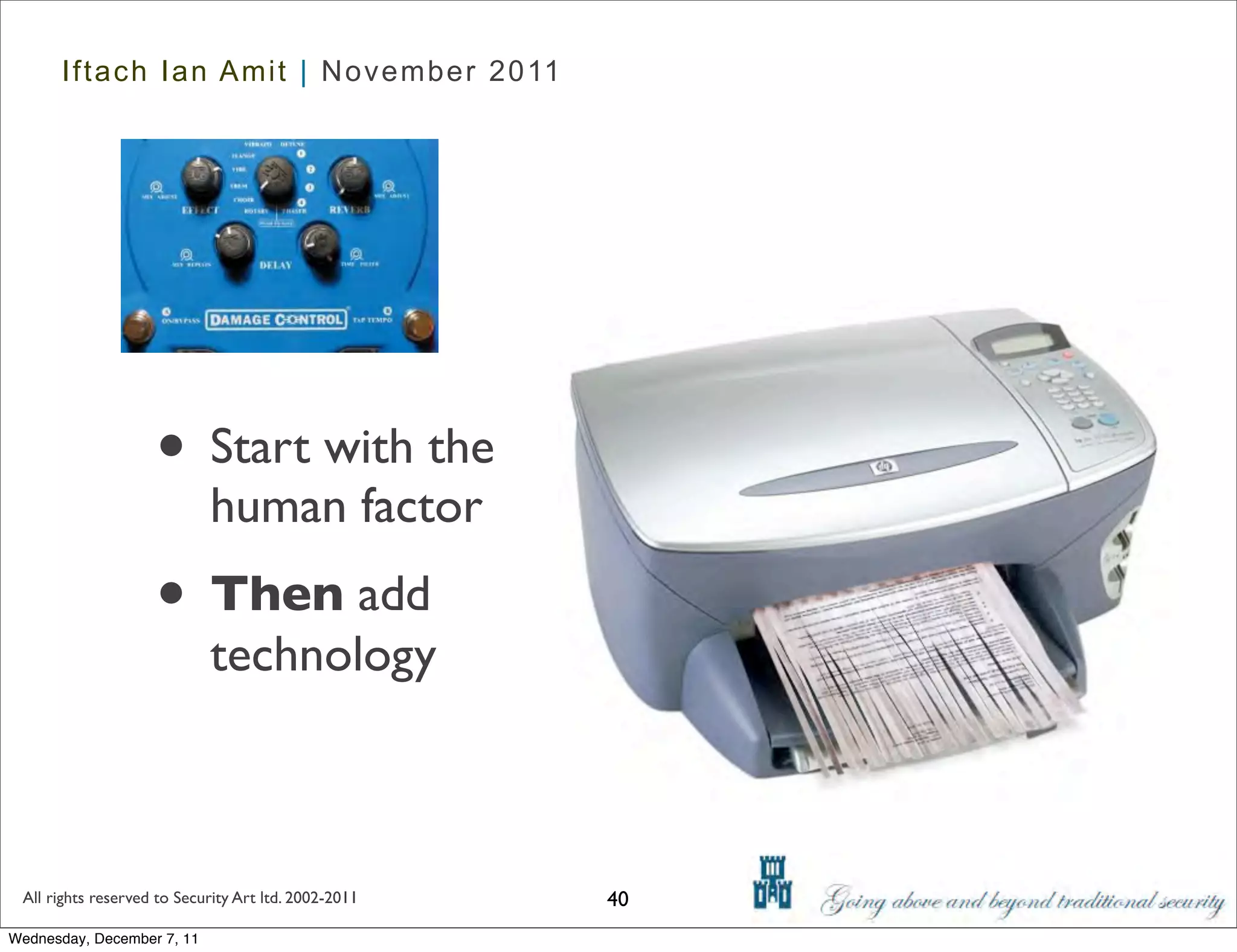 Iftach Ian Amit | November 2011




                    • Start with the
                            human factor
                    • Then add
                            technology



 All rights reserved to Security Art ltd. 2002-2011   40
Wednesday, December 7, 11
 