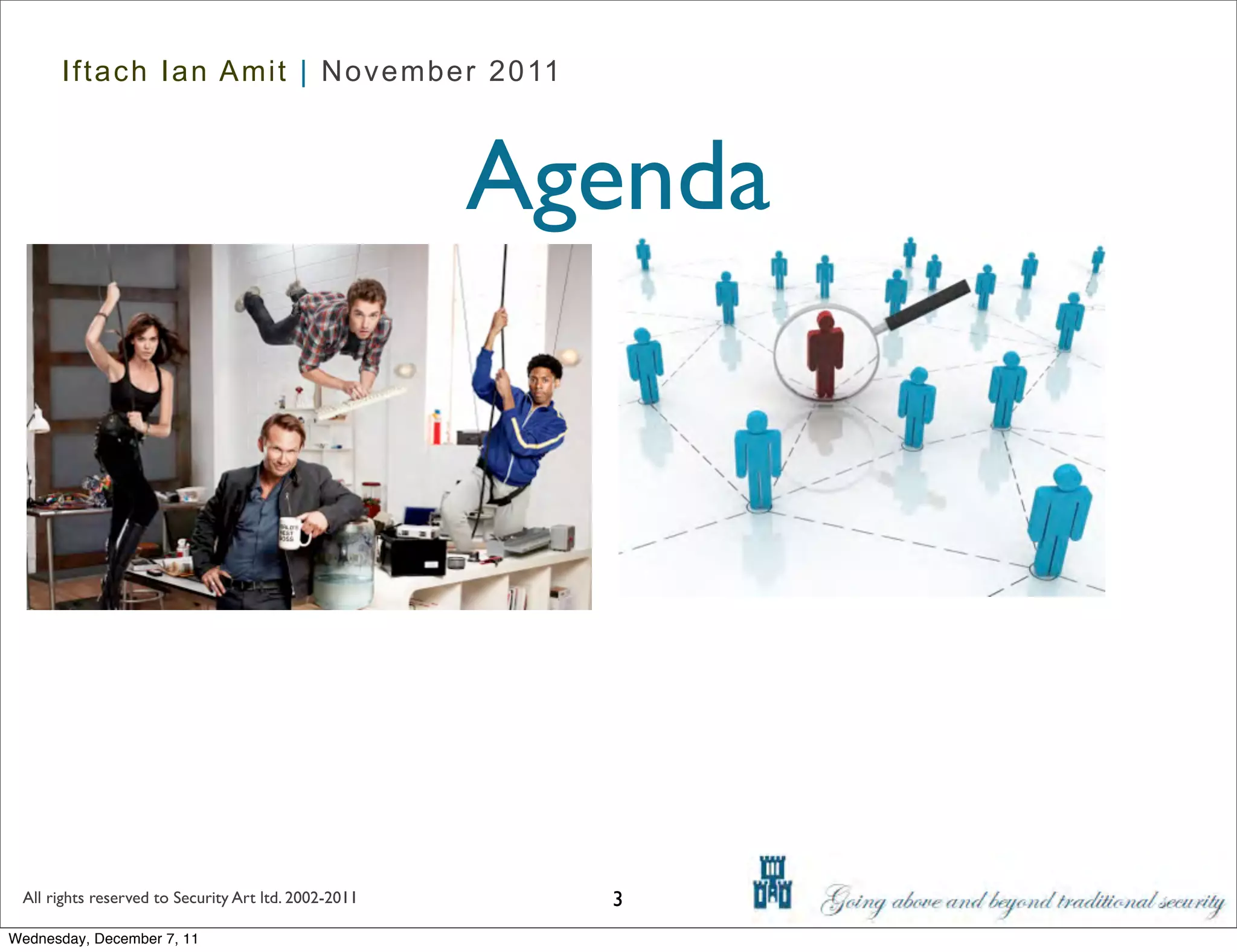Iftach Ian Amit | November 2011



                                                      Agenda




 All rights reserved to Security Art ltd. 2002-2011     3
Wednesday, December 7, 11
 