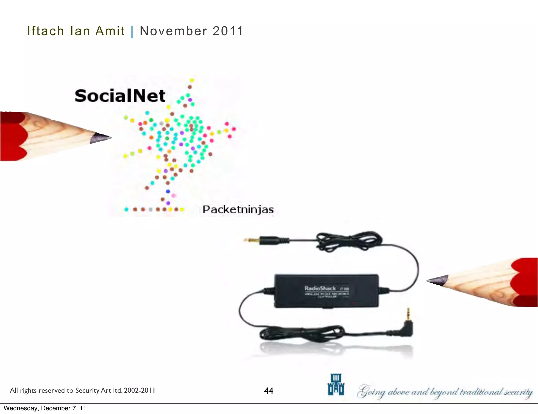 Iftach Ian Amit | November 2011




 All rights reserved to Security Art ltd. 2002-2011   44
Wednesday, December 7, 11
 