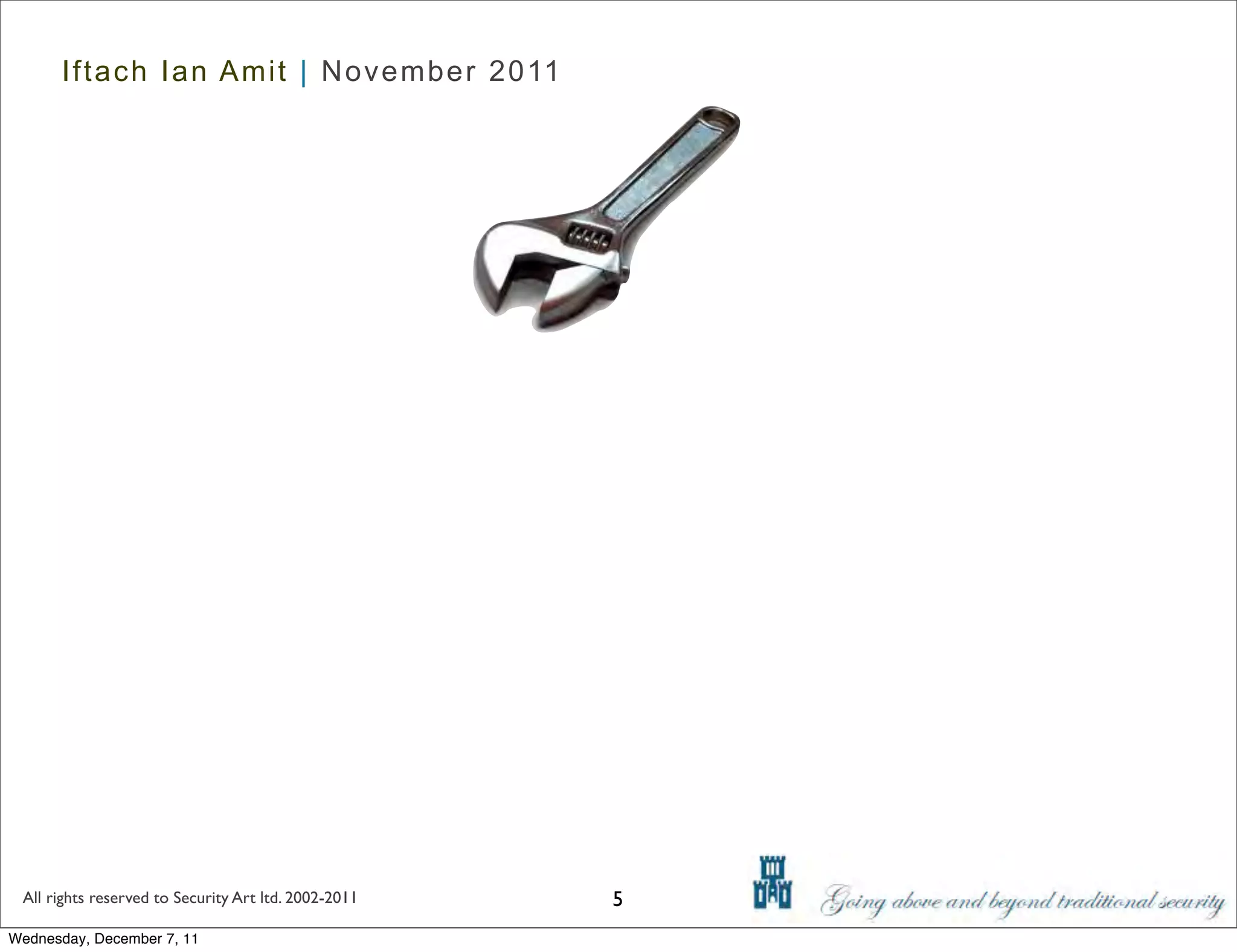Iftach Ian Amit | November 2011




 All rights reserved to Security Art ltd. 2002-2011   5
Wednesday, December 7, 11
 