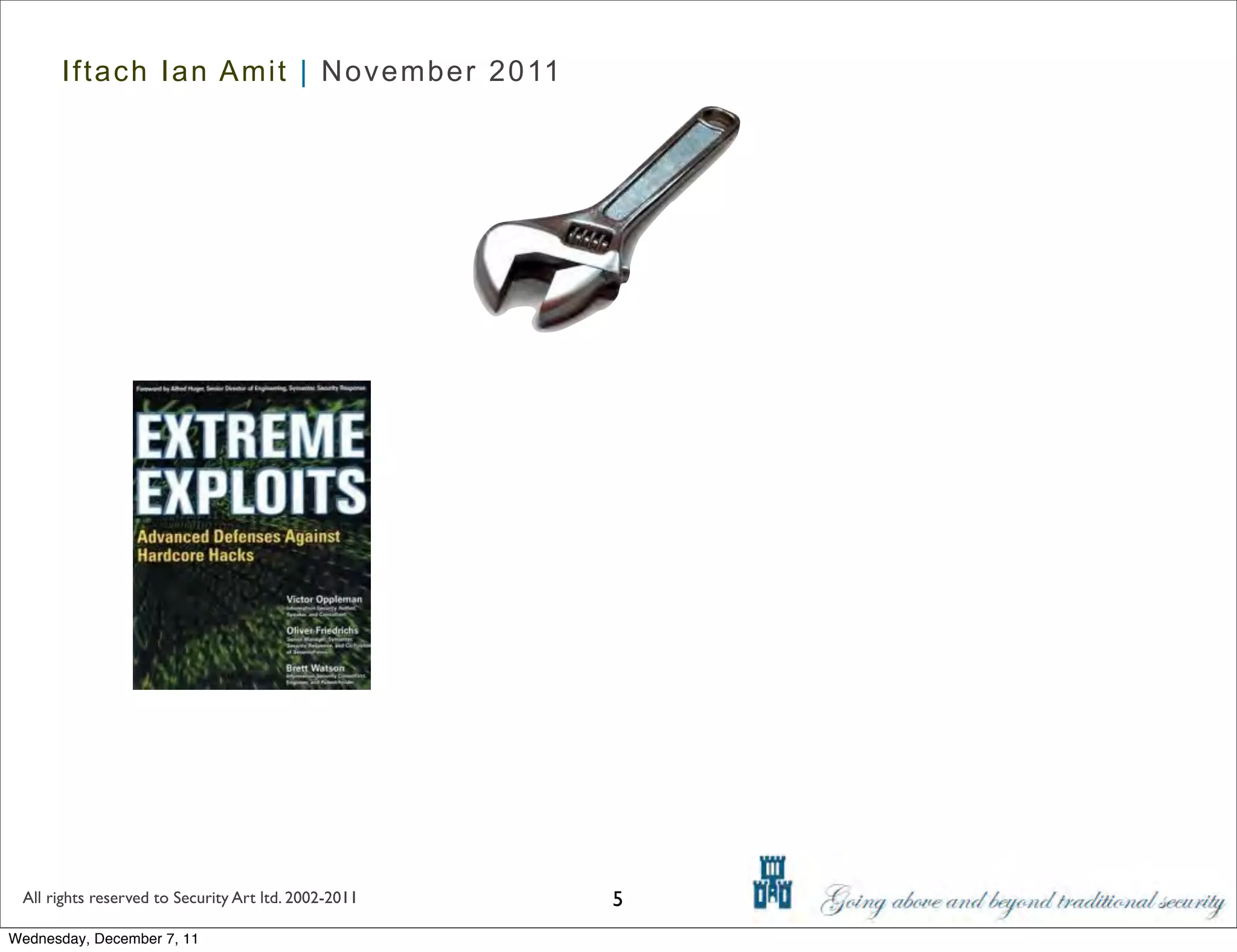 Iftach Ian Amit | November 2011




 All rights reserved to Security Art ltd. 2002-2011   5
Wednesday, December 7, 11
 