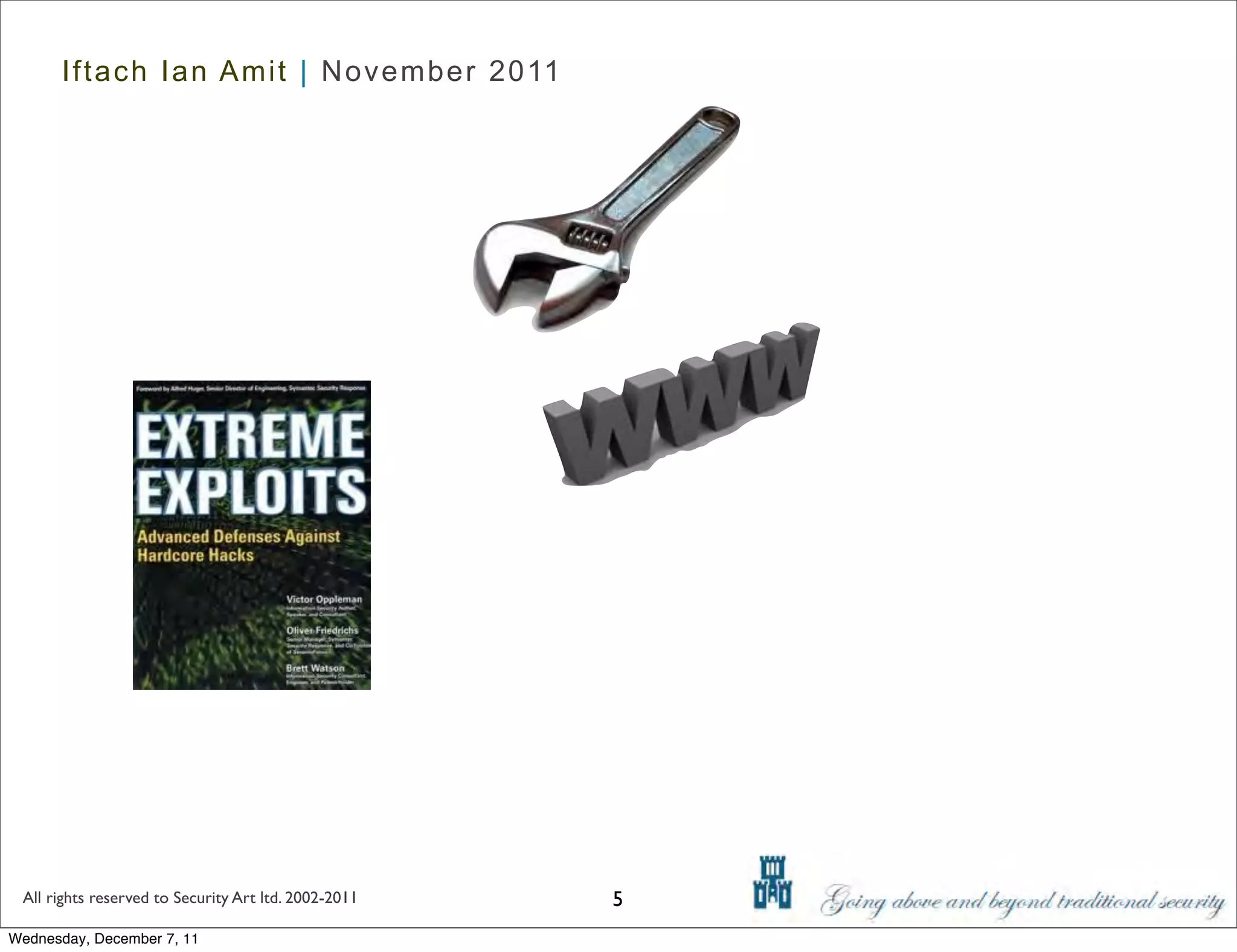 Iftach Ian Amit | November 2011




 All rights reserved to Security Art ltd. 2002-2011   5
Wednesday, December 7, 11
 