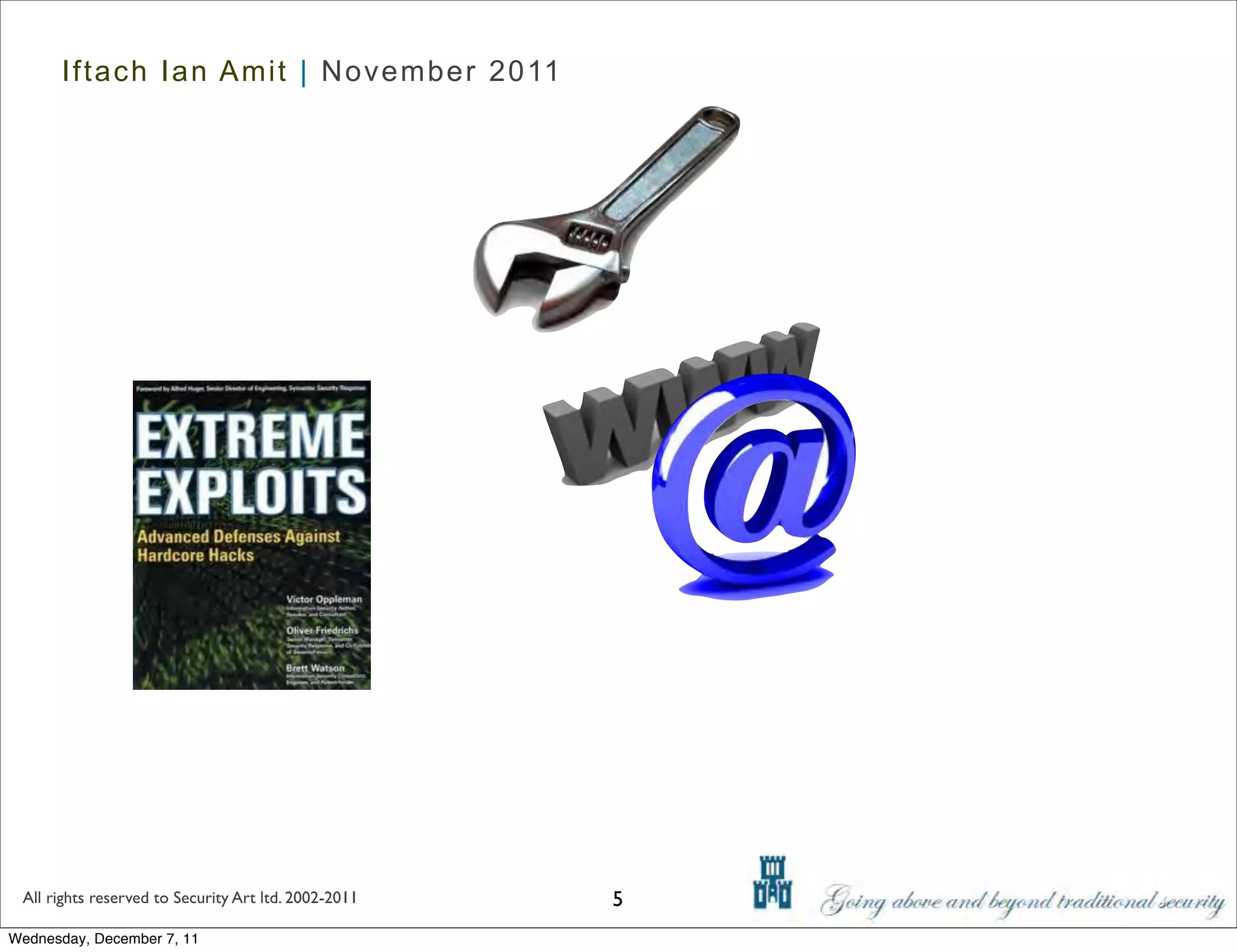 Iftach Ian Amit | November 2011




 All rights reserved to Security Art ltd. 2002-2011   5
Wednesday, December 7, 11
 