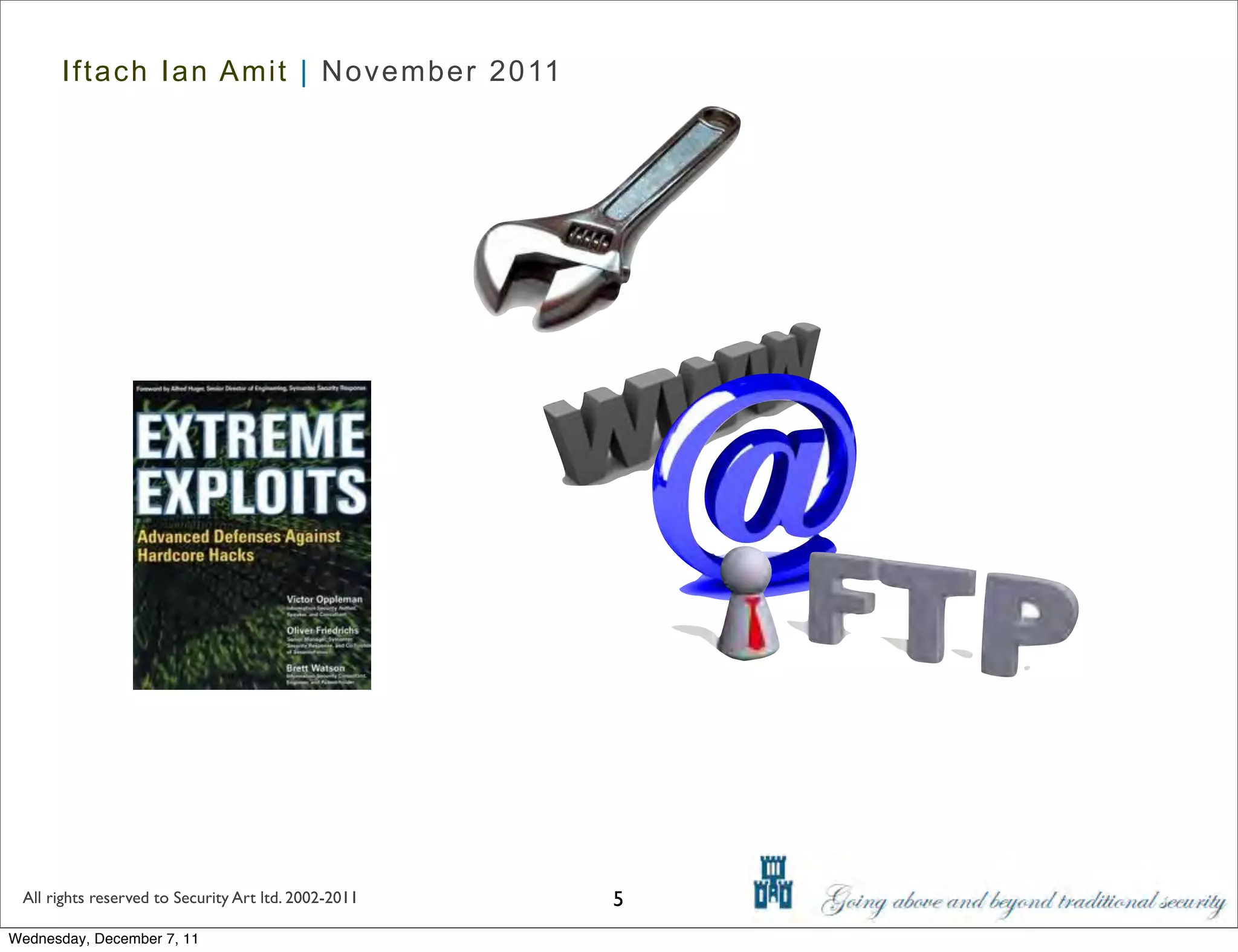 Iftach Ian Amit | November 2011




 All rights reserved to Security Art ltd. 2002-2011   5
Wednesday, December 7, 11
 