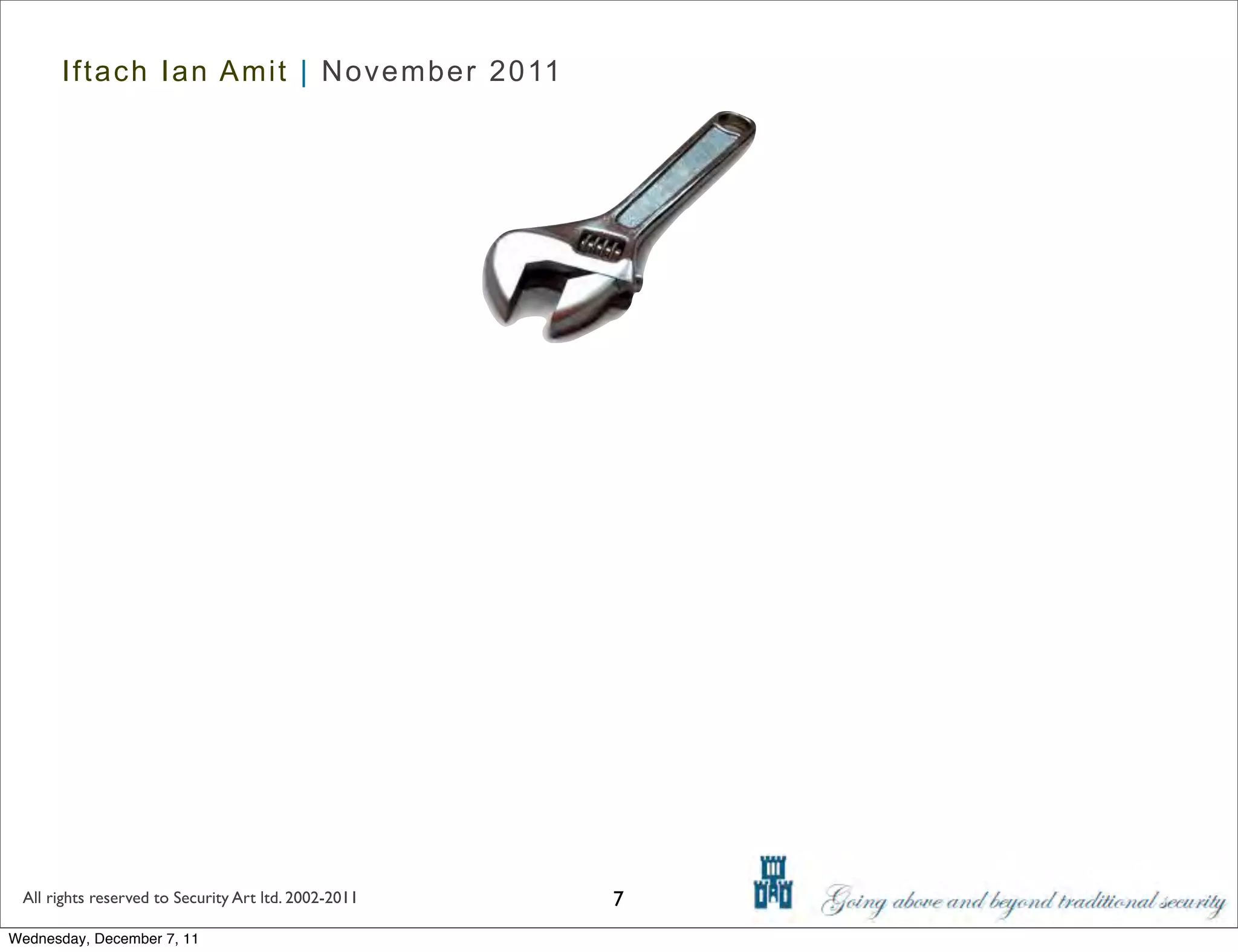 Iftach Ian Amit | November 2011




 All rights reserved to Security Art ltd. 2002-2011   7
Wednesday, December 7, 11
 