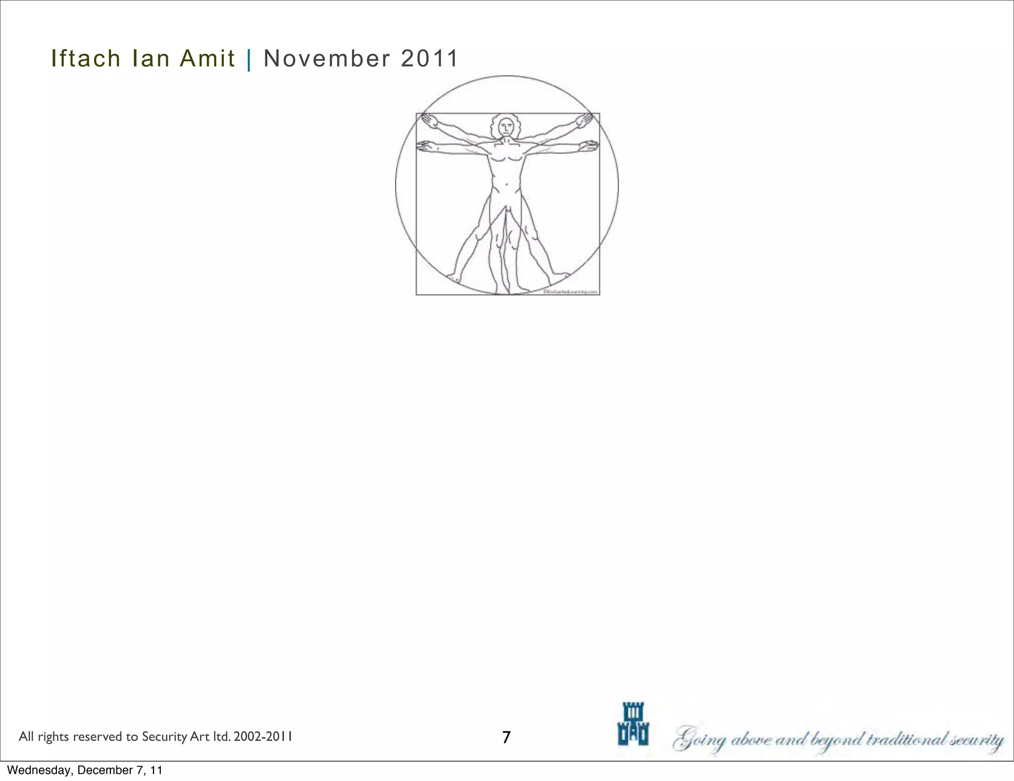 Iftach Ian Amit | November 2011




 All rights reserved to Security Art ltd. 2002-2011   7
Wednesday, December 7, 11
 