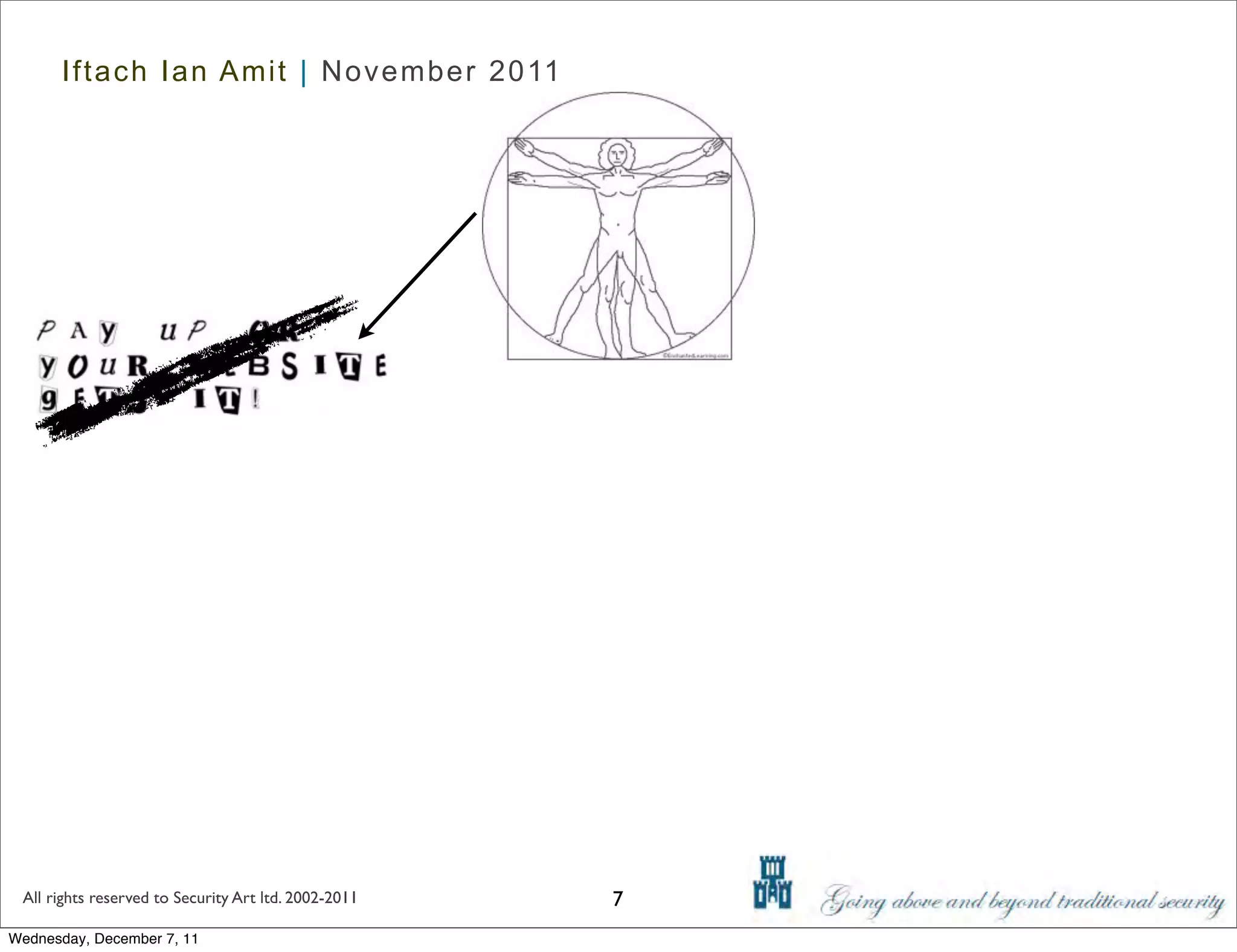 Iftach Ian Amit | November 2011




 All rights reserved to Security Art ltd. 2002-2011   7
Wednesday, December 7, 11
 