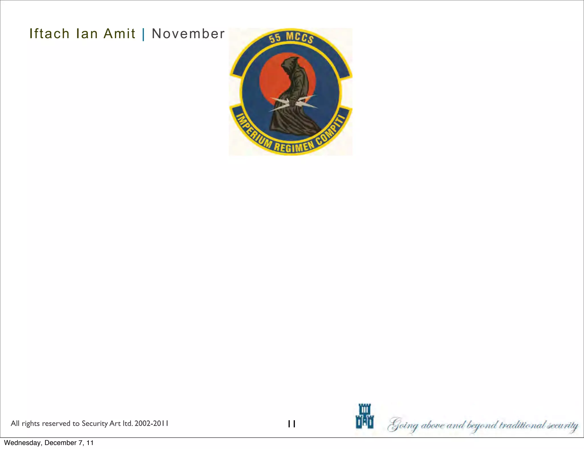 Iftach Ian Amit | November 2011




 All rights reserved to Security Art ltd. 2002-2011   11
Wednesday, December 7, 11
 