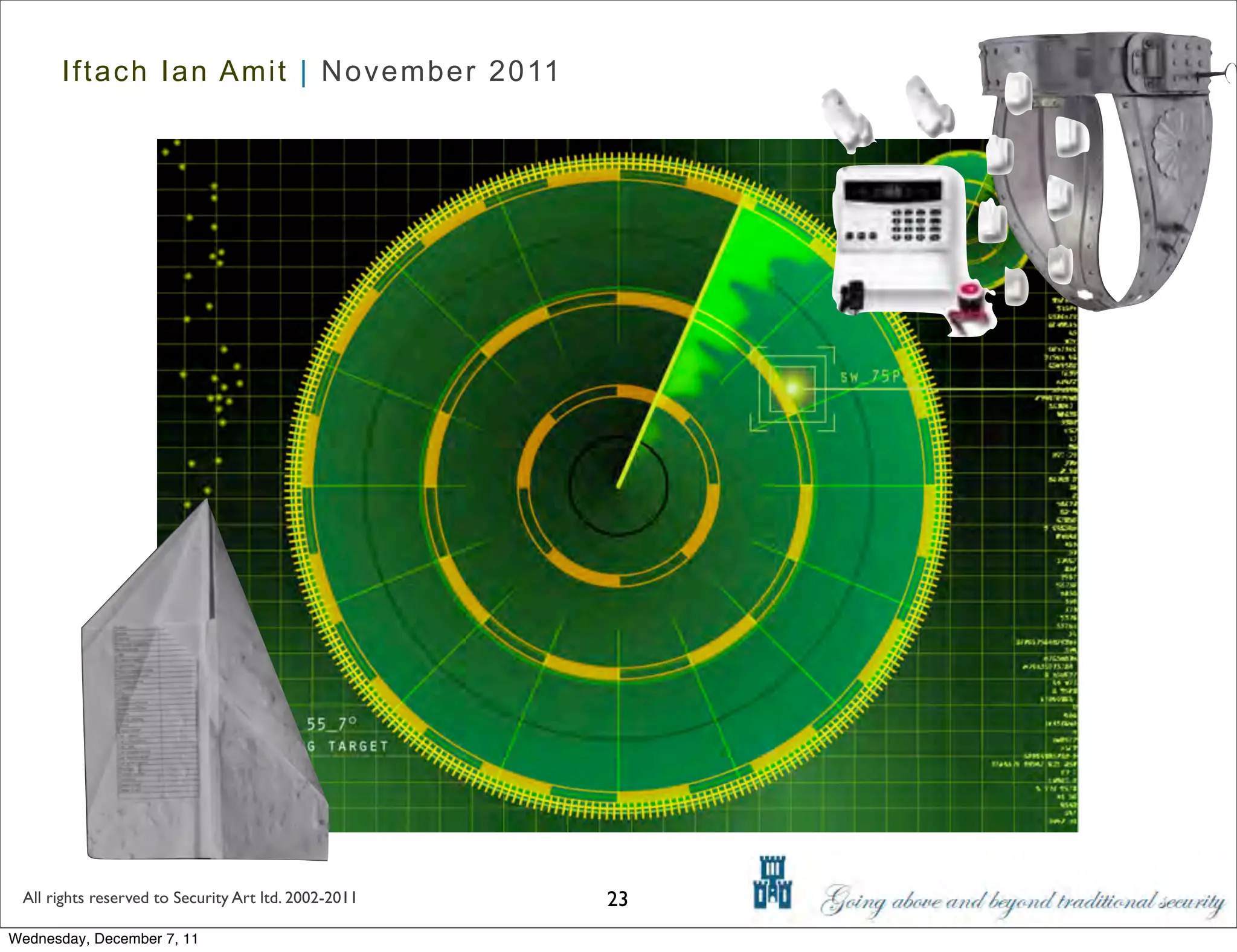 Iftach Ian Amit | November 2011




 All rights reserved to Security Art ltd. 2002-2011   23
Wednesday, December 7, 11
 