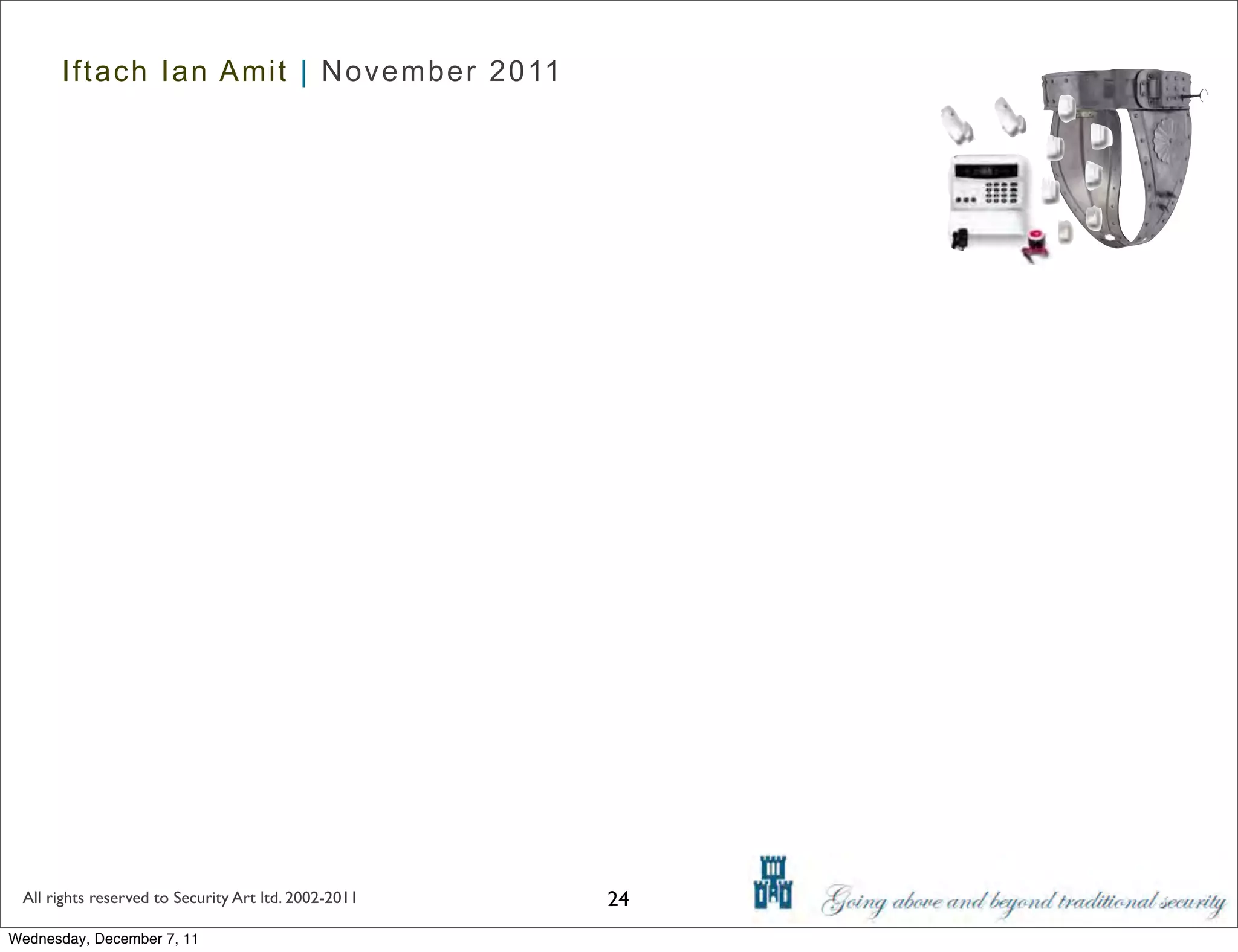Iftach Ian Amit | November 2011




 All rights reserved to Security Art ltd. 2002-2011   24
Wednesday, December 7, 11
 