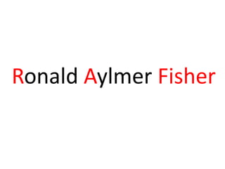 Ronald Aylmer Fisher


        19
 