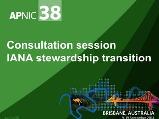 Consultation session 
IANA stewardship transition 
 