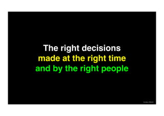 The right decisions
made at the right time
and by the right people
© Ian Berry 1990-2010
 