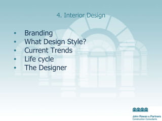 4. Interior Design Branding What Design Style? Current Trends  Life cycle The Designer   