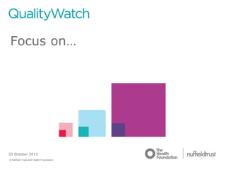 Focus on…

23 October 2013
© Nuffield Trust and Health Foundation

© Nuffield Trust

 