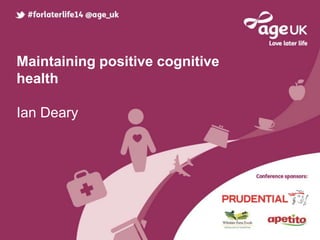 Maintaining positive cognitive
health
Ian Deary
 