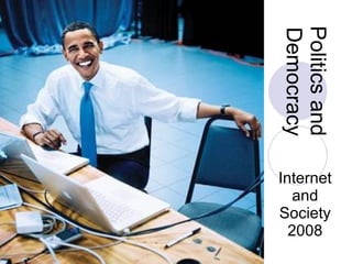 Politics and Democracy Internet and Society 2008 