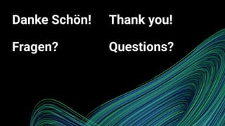 Danke Schön!
Fragen?
Thank you!
Questions?
 