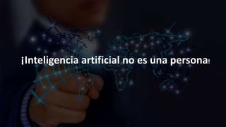 ¡Inteligencia artificial no es una persona!
 