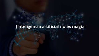 ¡Inteligencia artificial no es magia!
 