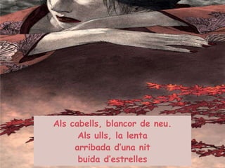 Als cabells, blancor de neu. Als ulls, la lenta arribada d’una nit buida d’estrelles 