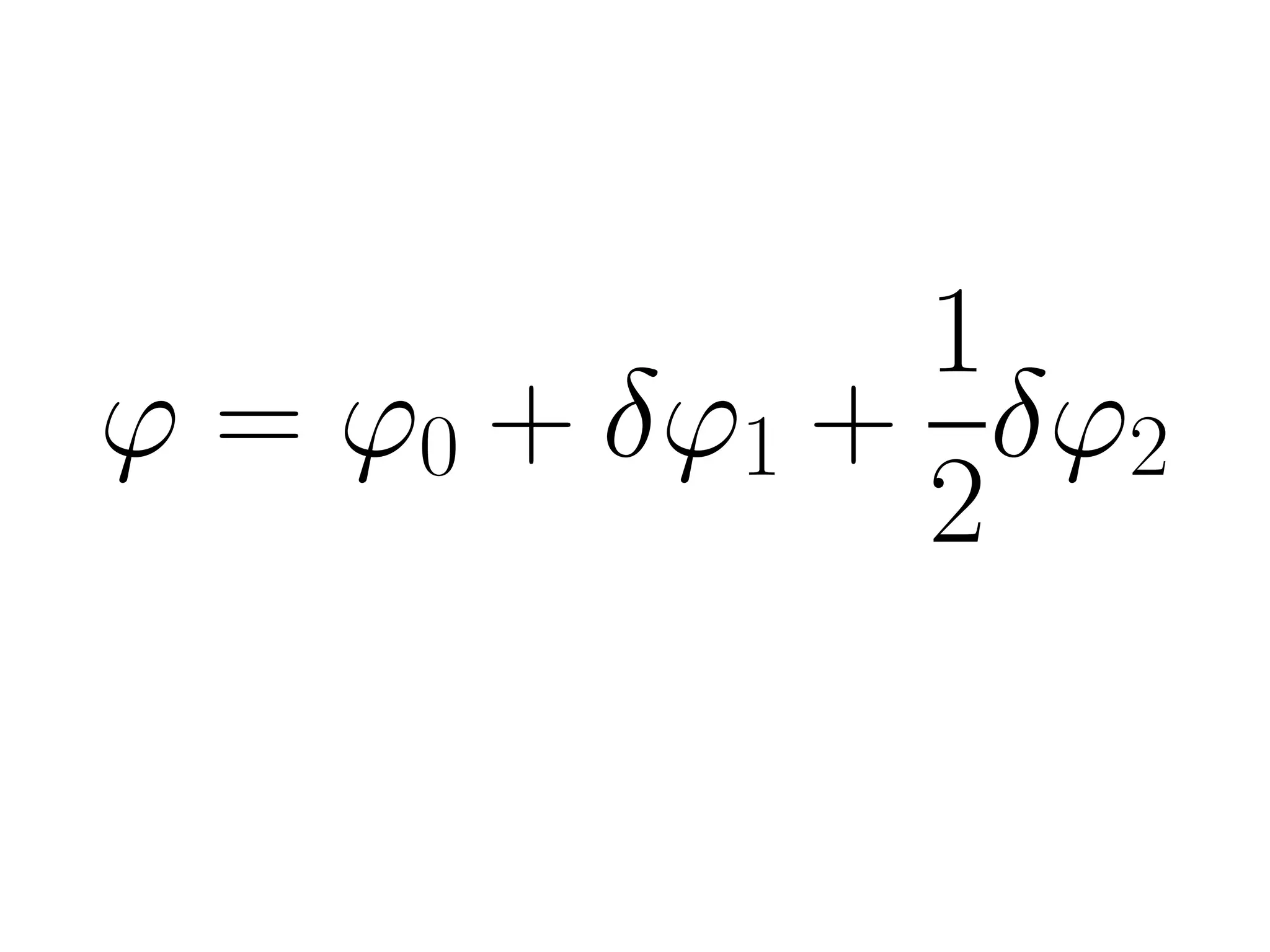 1
ϕ = ϕ0 + δϕ1 + δϕ2
2