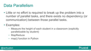 Data Parallelism
  Little or no effort is required to break up the problem into a
number of parallel tasks, and there ex...
