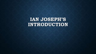 IAN JOSEPH’S
INTRODUCTION
 