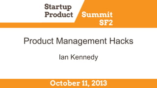 Product Management Hacks
Ian Kennedy

 