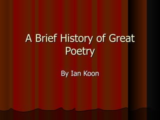 A Brief History of Great Poetry By Ian Koon 