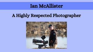 Ian McAllister
A Highly Respected Photographer
 