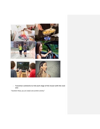 - Transition comments to link each stage of the lesson with the next
one:
“Excellent! Now, you are ready to do another activity.”
 