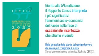 Giunto alla 54a edizione,
il Rapporto Censis interpreta
i più significativi
fenomeni socio-economici
del Paese nella fase ...