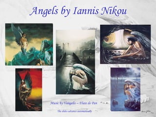 Angels by Iannis Nikou




    Music by Vangelis – Flute de Pan

        The slides advance automatically
 