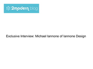 Exclusive Interview: Michael Iannone of Iannone Design
 