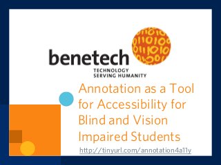 Annotation as a Tool
for Accessibility for
Blind and Vision
Impaired Students
http://tinyurl.com/annotation4a11y
 